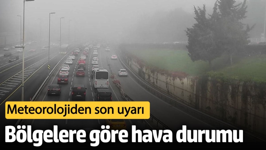 Meteoroloji’den son uyarı! Bölgelere göre hava durumu