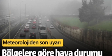 Meteoroloji’den son uyarı! Bölgelere göre hava durumu