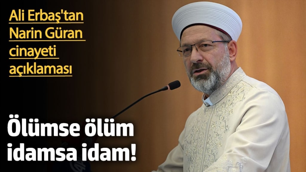 Ali Erbaş'tan Narin Güran cinayeti açıklaması: 'Ölümse ölüm, idamsa idam'
