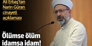 Ali Erbaş'tan Narin Güran cinayeti açıklaması: 'Ölümse ölüm, idamsa idam'