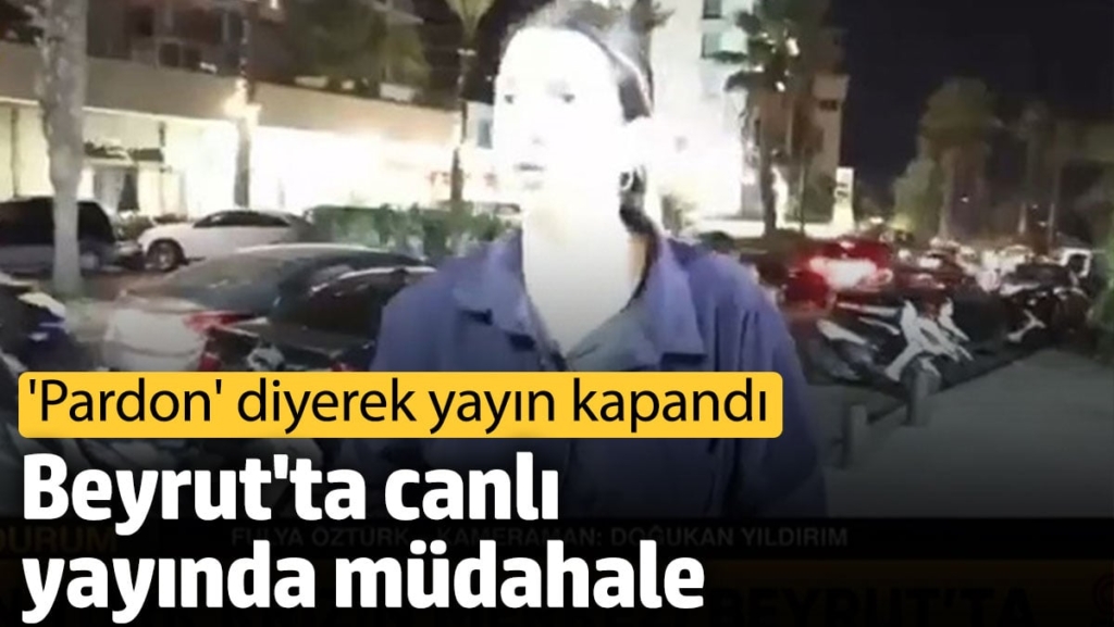 CNN Türk muhabiri Fulya Öztürk'e Beyrut'ta canlı yayında müdahale