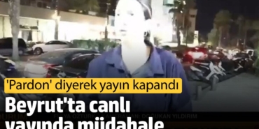CNN Türk muhabiri Fulya Öztürk'e Beyrut'ta canlı yayında müdahale