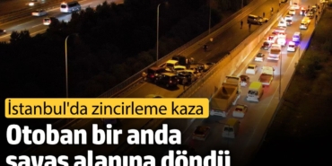İstanbul'da 15 araçlık zincirleme kaza!