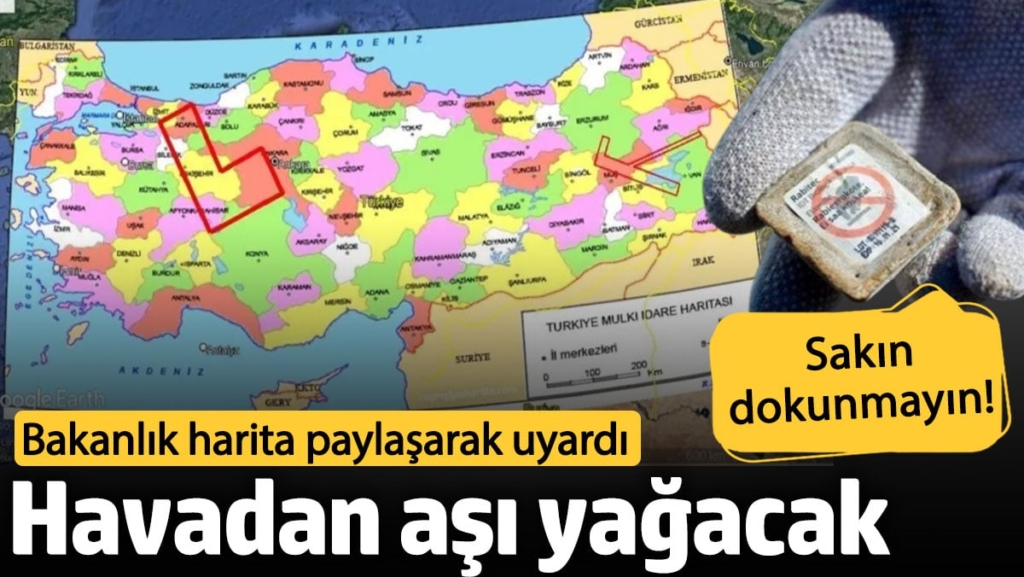 Havadan aşı yağacak. Bakanlık harita paylaşarak uyardı. Sakın dokunmayın!