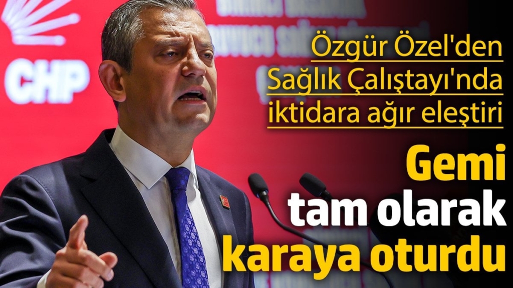 Özgür Özel Sağlık Çalıştayı'nda konuştu: Gemi tam olarak karaya oturdu