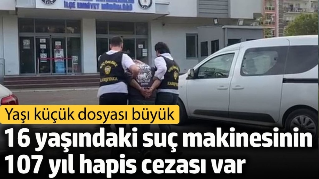 16 yaşındaki suç makinesinin 107 yıl hapis cezası var: Yaşı küçük dosyası büyük