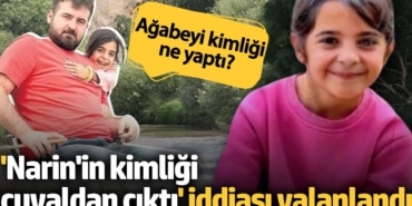 'Narin'in kimliği çuvaldan çıktı' iddiası yalanlandı. Ağabeyi kimliği ne yaptı?