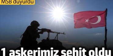 1 askerimiz şehit oldu. MSB duyurdu