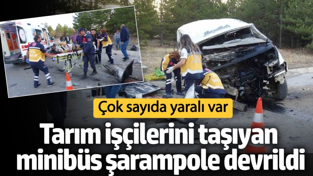 Karaman’da tarım işçilerini taşıyan minibüs devrildi: Çok sayıda yaralı var