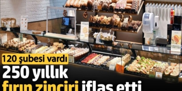 250 yıllık fırın zinciri iflas etti.  120 şubesi vardı
