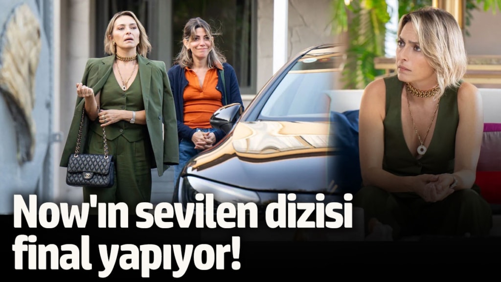 Now'ın sevilen dizisi final yapıyor!