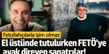 El üstünde tutulurken FETÖ’ye ayak direyen sanatçılar! Fetullahçılarla işim olmaz
