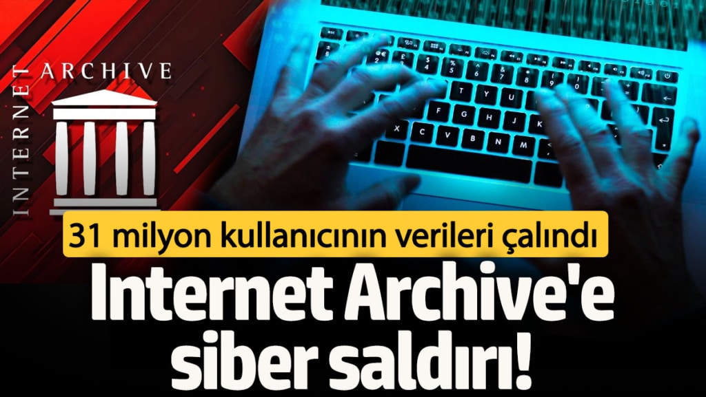Internet Archive'e siber saldırı! 31 milyon kullanıcının verileri çalındı