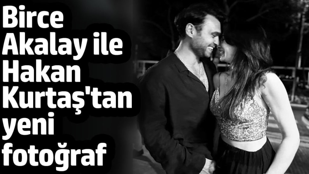 Birce Akalay ile sevgilisi Hakan Kurtaş'tan fotoğraf