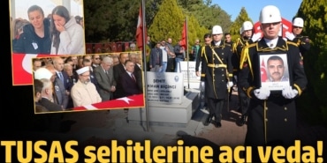 TUSAŞ şehitlerine acı veda!