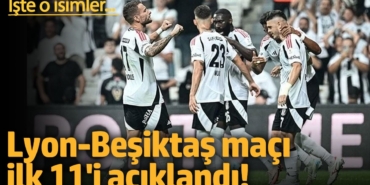Lyon-Beşiktaş maçı ilk 11 kadroları açıklandı