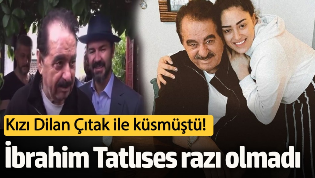 Kızı Dilan Çıtak ile küsmüştü! İbrahim Tatlıses’den olay olacak sözler