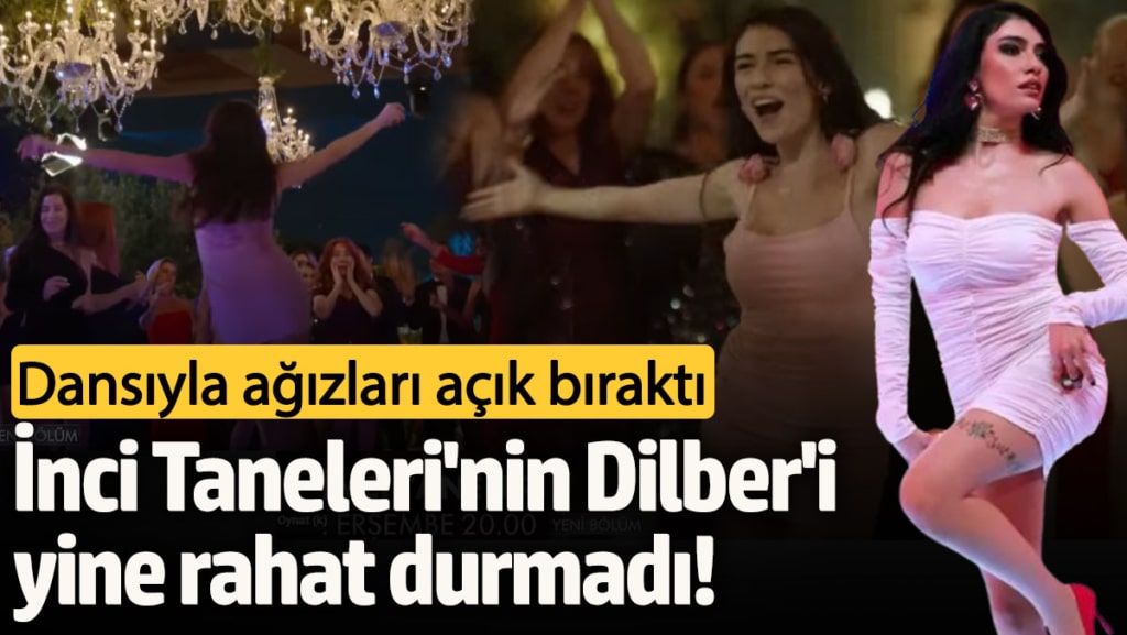 İnci Taneleri'nin Dilber'i yine rahat durmadı! Dansıyla ağızları açık bıraktı