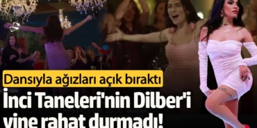 İnci Taneleri'nin Dilber'i yine rahat durmadı! Dansıyla ağızları açık bıraktı