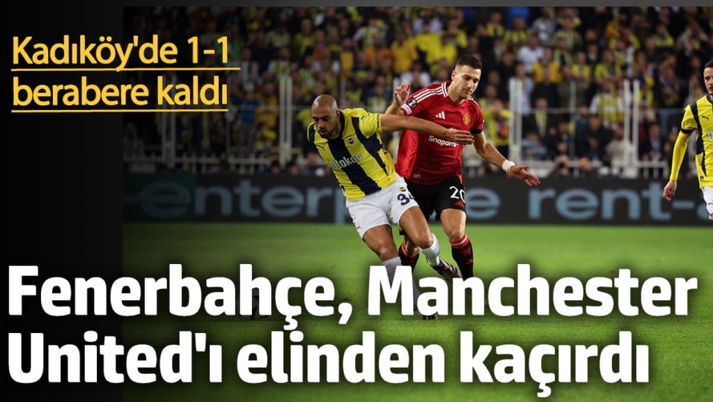 Fenerbahçe, Manchester United'ı elinden kaçırdı
