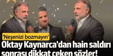 Oktay Kaynarca'dan hain saldırı sonrası dikkat çeken sözler: Neşenizi Bozmayın