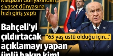 MHP Genel Başkanı Devlet Bahçeli'yi çıldırtacak açıklamayı yapan ünlü bakın kim! Magazin dünyasından siyaset dünyasına hızlı giriş yaptı