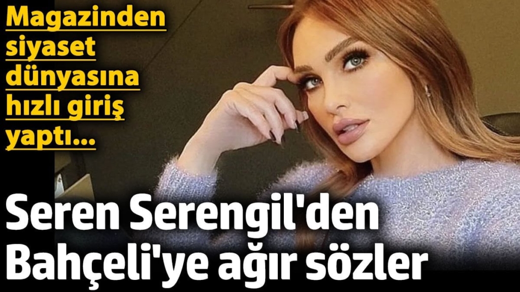 Seren Serengil'den MHP Genel Başkanı Devlet Bahçeli'ye ağır sözler! Magazinden siyaset dünyasına hızlı giriş yaptı...