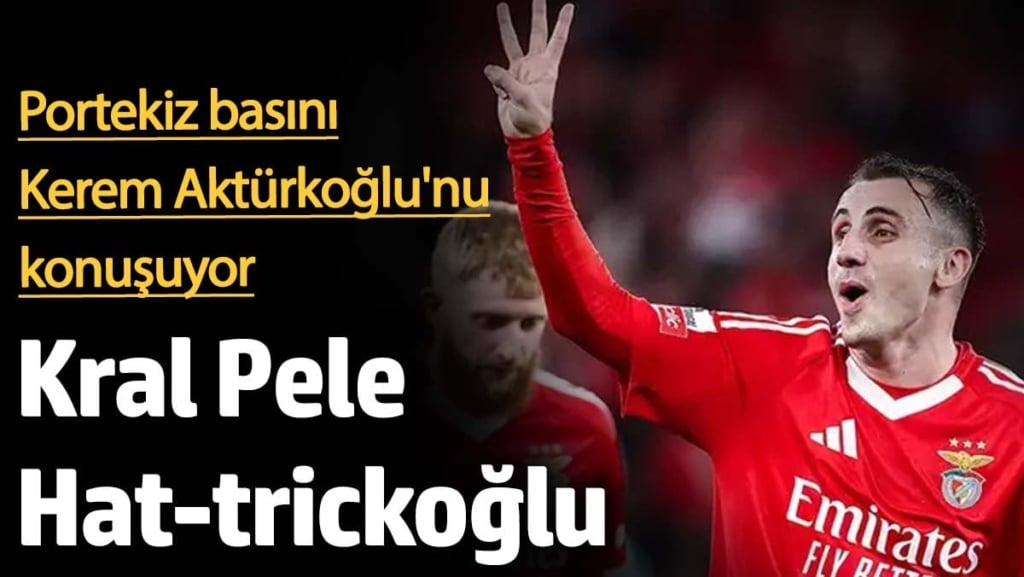 Portekiz basını Kerem Aktürkoğlu'nu konuşuyor: Kral Pele Hat-trickoğlu