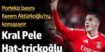 Portekiz basını Kerem Aktürkoğlu'nu konuşuyor: Kral Pele Hat-trickoğlu