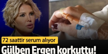 Ünlü şarkıcı Gülben Ergen korkuttu!  72 saattir serum alıyor