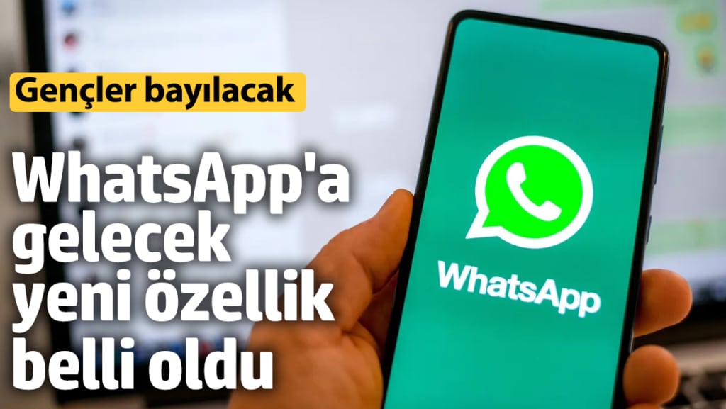 WhatsApp'a gelecek yeni özellik belli oldu! Gençler bayılacak