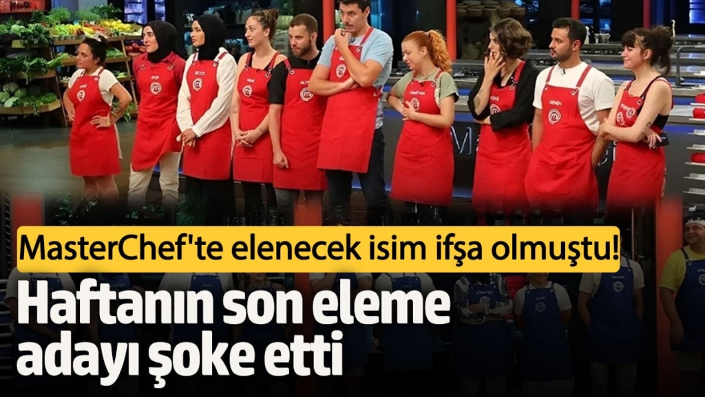 MasterChef Türkiye'de elenecek isim ifşa olmuştu!  Haftanın son eleme adayı şoke etti