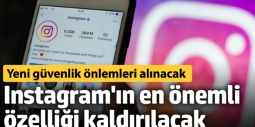 Instagram'ın en önemli özelliği kaldırılacak! Yeni güvenlik önlemleri alınacak