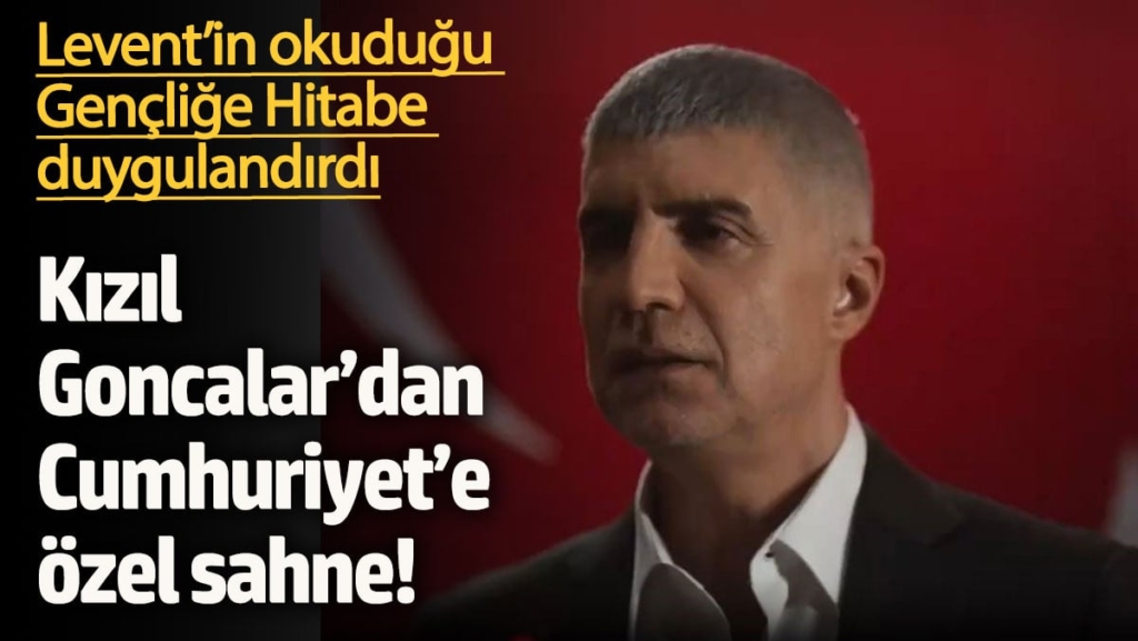 Kızıl Goncalar’dan Cumhuriyet’e özel sahne!  Levent’in okuduğu Gençliğe Hitabe duygulandırdı