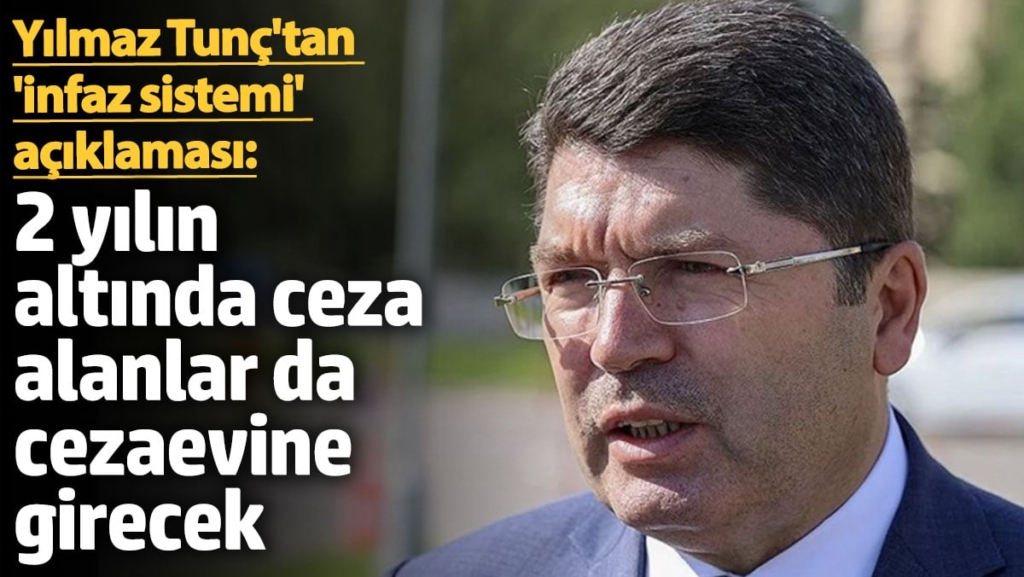 Yılmaz Tunç'tan flaş açıklama: 2 yılın altında ceza alanlar da cezaevine girecek