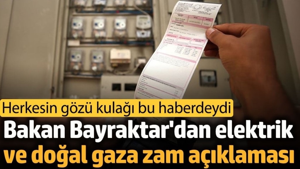 Bakan Bayraktar'dan elektrik ve doğal gaza zam açıklaması