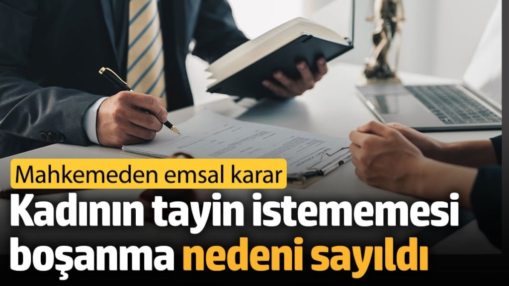Mahkemeden emsal karar! Kadının tayin istememesi boşanma nedeni sayıldı