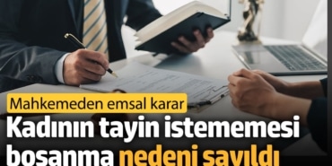 Mahkemeden emsal karar! Kadının tayin istememesi boşanma nedeni sayıldı