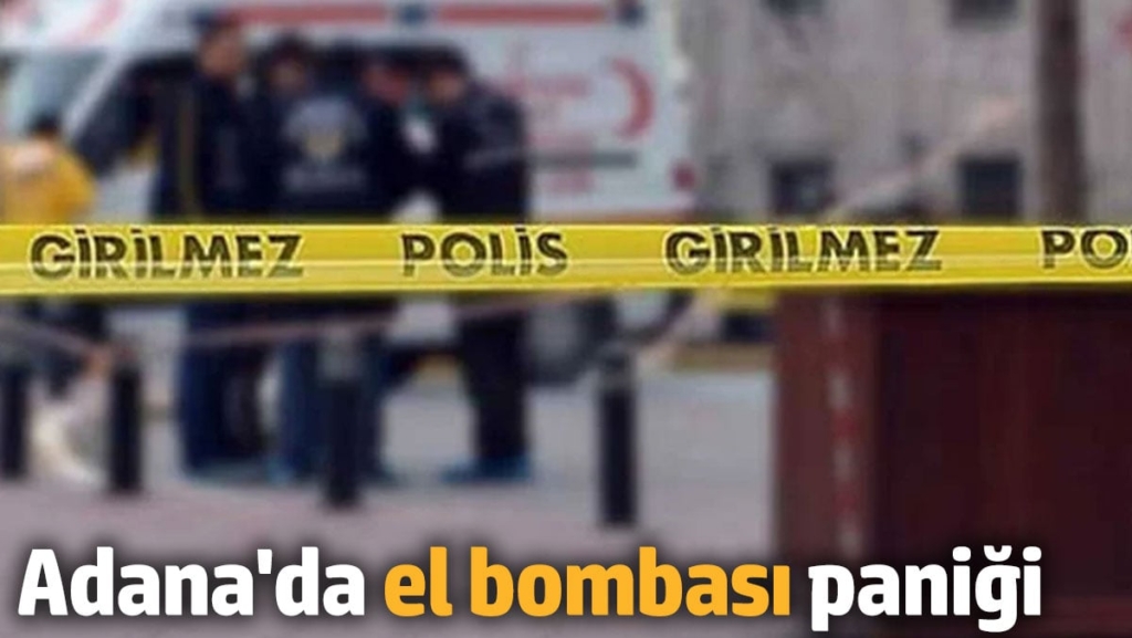 Adana'da el bombası paniği