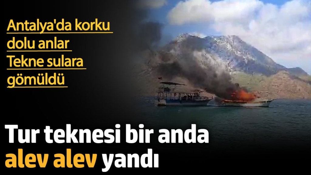 Antalya'da tur teknesi alev aldı! Korku dolu anlar...