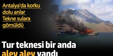 Antalya'da tur teknesi alev aldı! Korku dolu anlar...