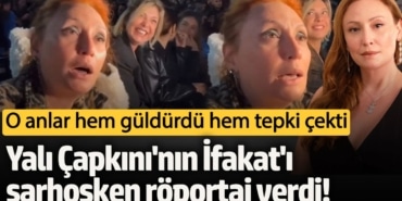 Yalı Çapkını'nın İfakat'ı Gülçin Santırcıoğlu sarhoşken röportaj verdi! Kimse engel olmadı o anlar dikkat çekti