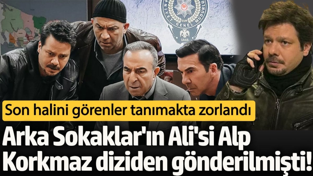 Arka Sokaklar'ın Ali'si Alp Korkmaz diziden gönderilmişti!  Son halini görenler tanımakta zorlandı