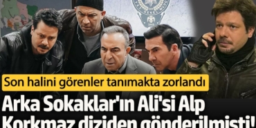 Arka Sokaklar'ın Ali'si Alp Korkmaz diziden gönderilmişti!  Son halini görenler tanımakta zorlandı