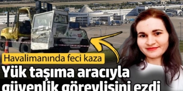 Antalya Havalimanı'nda feci kaza! Yük taşıma aracıyla güvenlik görevlisini ezdi