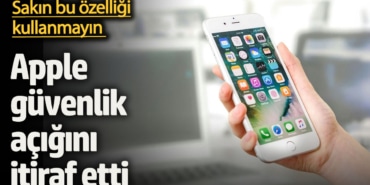 Apple güvenlik açığını itiraf etti: Sakın bu özelliği kullanmayın