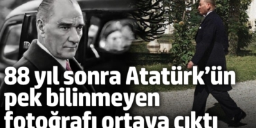 88 yıl sonra Atatürk’ün pek bilinmeyen fotoğrafı ortaya çıktı!