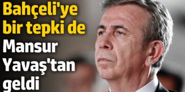 Bahçeli'ye bir tepki de Mansur Yavaş'tan geldi!