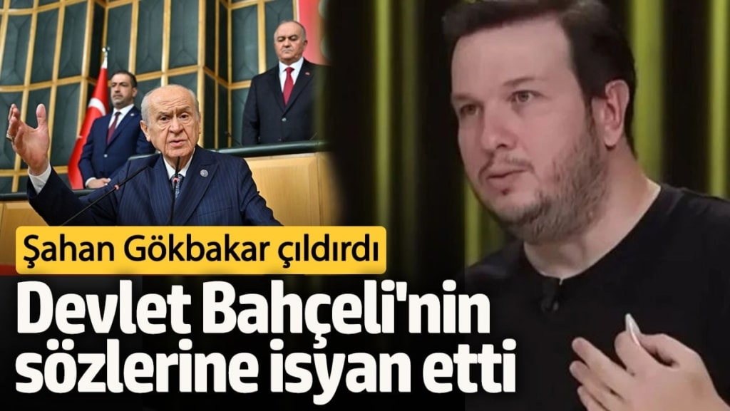 Şahan Gökbakar çıldırdı!  Bahçeli'nin sözlerine isyan etti