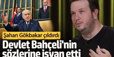 Şahan Gökbakar çıldırdı!  Bahçeli'nin sözlerine isyan etti